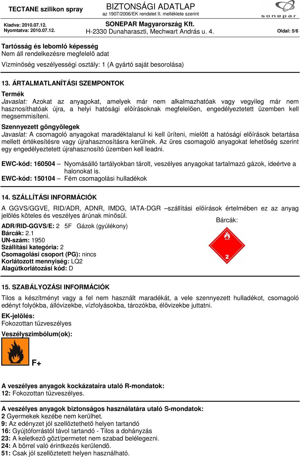 engedélyeztetett üzemben kell megsemmisíteni.