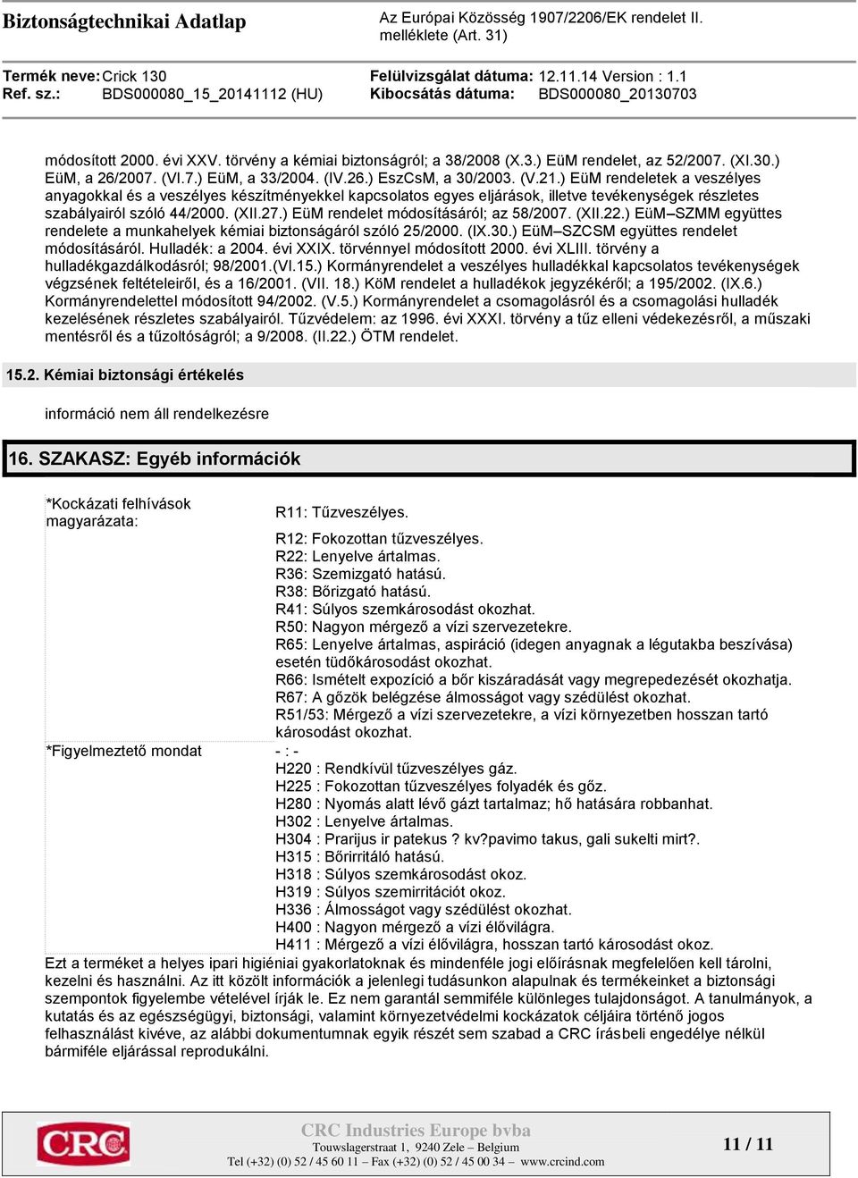 ) EüM rendelet módosításáról; az 58/2007. (XII.22.) EüM SZMM együttes rendelete a munkahelyek kémiai biztonságáról szóló 25/2000. (IX.30.) EüM SZCSM együttes rendelet módosításáról. Hulladék: a 2004.