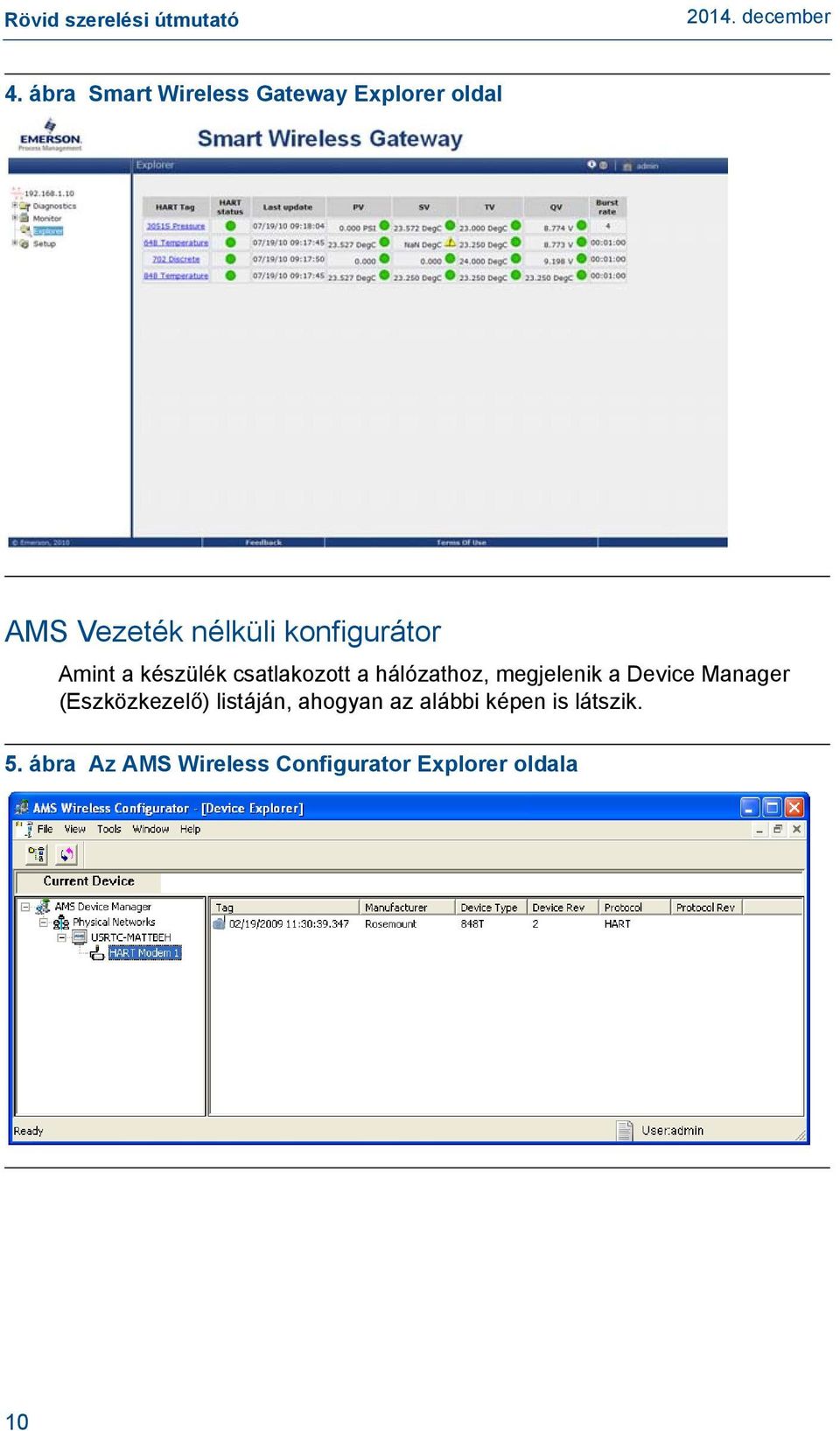 megjelenik a Device Manager (Eszközkezelő) listáján, ahogyan az