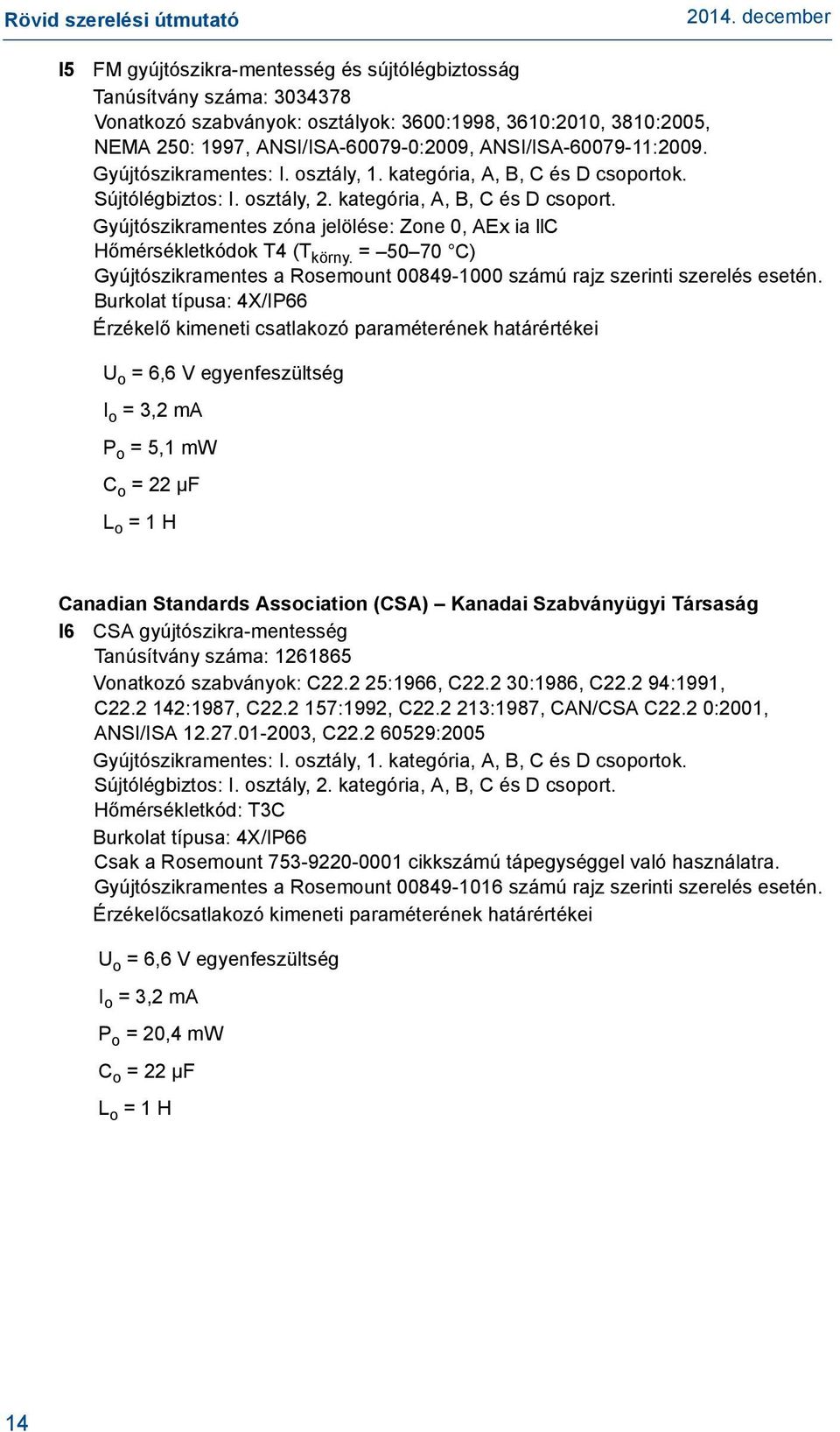 = 50 70 C) Gyújtószikramentes a Rosemount 00849-1000 számú rajz szerinti szerelés esetén.