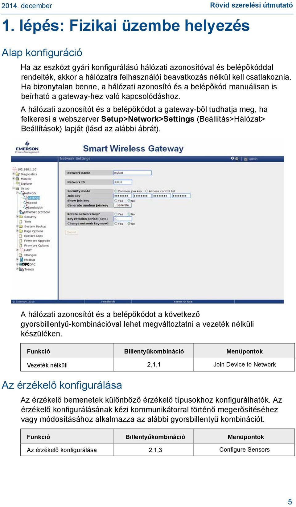 A hálózati azonosítót és a belépőkódot a gateway-ből tudhatja meg, ha felkeresi a webszerver Setup>Network>Settings (Beállítás>Hálózat> Beállítások) lapját (lásd az alábbi ábrát).