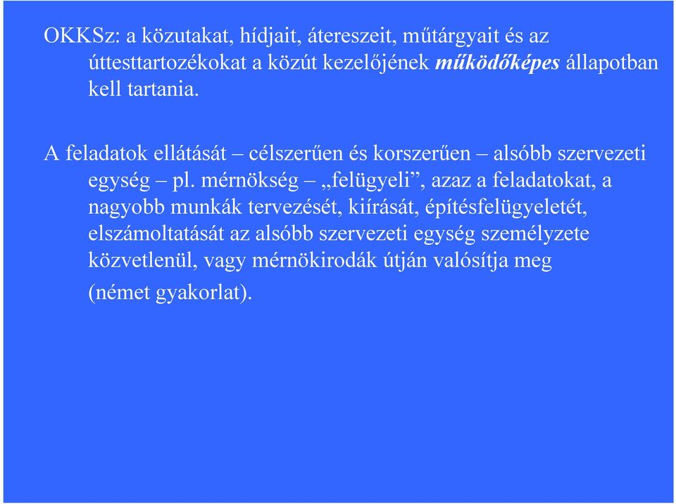 mérnökség felügyeli, azaz a feladatokat, a nagyobb munkák tervezését, kiírását, építésfelügyeletét,