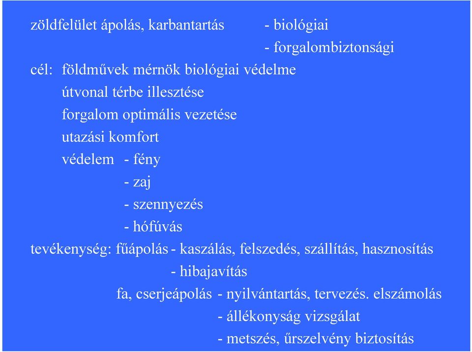 -szennyezés -hófúvás tevékenység: fűápolás-kaszálás, felszedés, szállítás, hasznosítás -hibajavítás