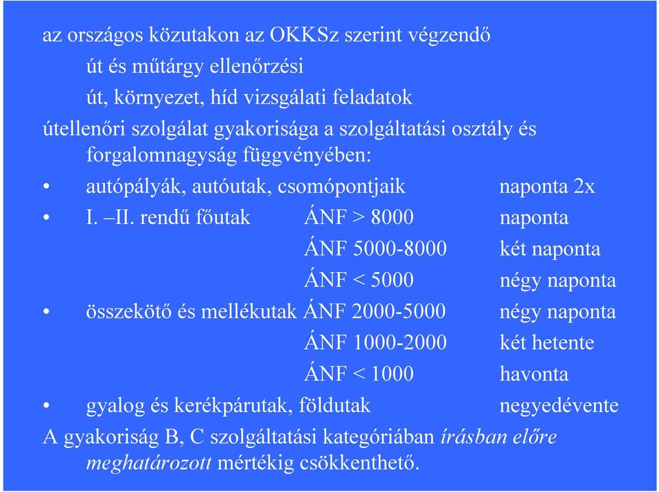 rendű főutak ÁNF > 8000 naponta ÁNF 5000-8000 ÁNF < 5000 két naponta négy naponta összekötő és mellékutak ÁNF 2000-5000 négy naponta ÁNF