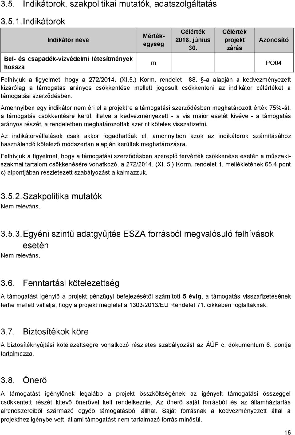 -a alapján a kedvezményezett kizárólag a támogatás arányos csökkentése mellett jogosult csökkenteni az indikátor célértéket a támogatási szerződésben.