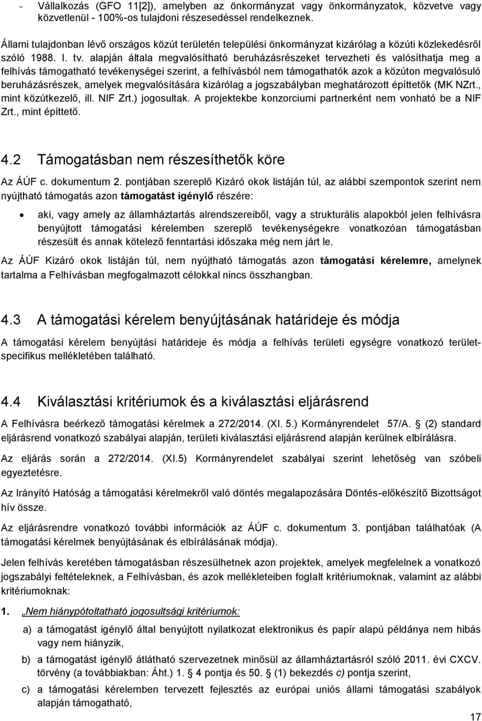 alapján általa megvalósítható beruházásrészeket tervezheti és valósíthatja meg a felhívás támogatható tevékenységei szerint, a felhívásból nem támogathatók azok a közúton megvalósuló beruházásrészek,