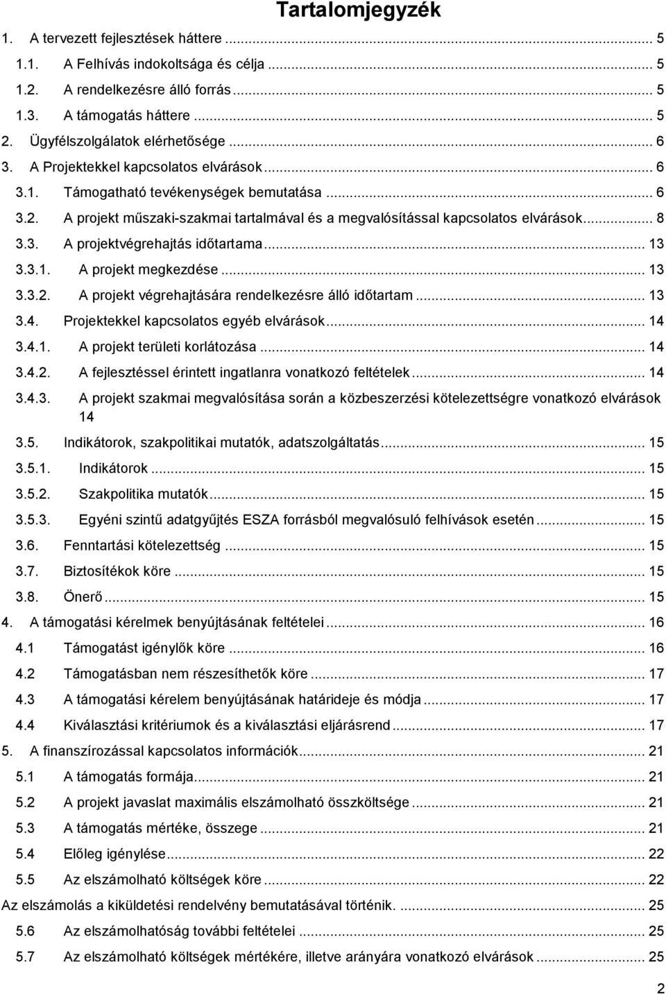 A projekt műszaki-szakmai tartalmával és a megvalósítással kapcsolatos elvárások... 8 3.3. A projektvégrehajtás időtartama... 13 3.3.1. A projekt megkezdése... 13 3.3.2.