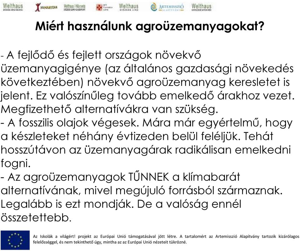 Ez valószínőleg tovább emelkedı árakhoz vezet. Megfizethetı alternatívákra van szükség. - A fosszilis olajok végesek.