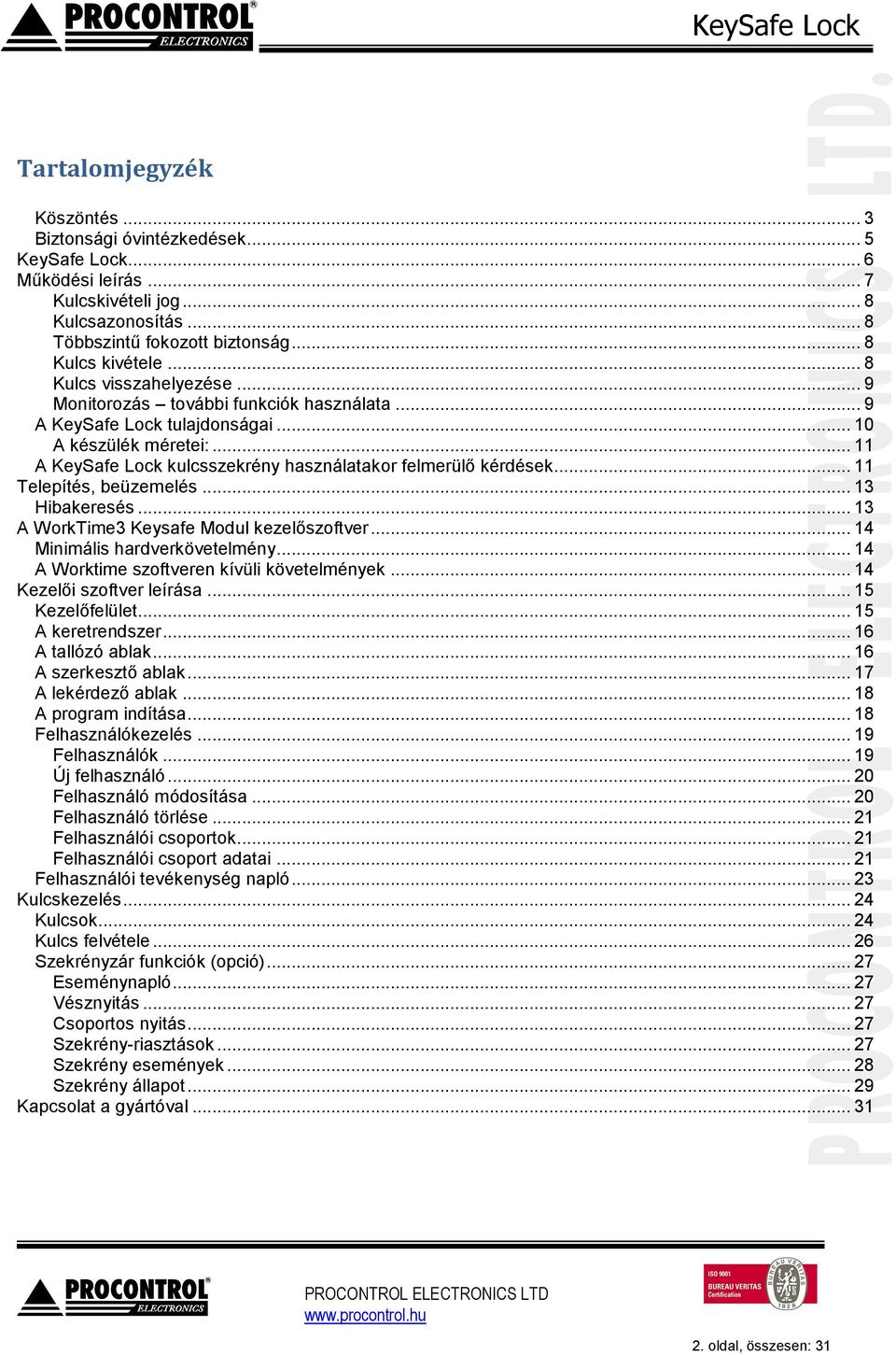 .. 11 Telepítés, beüzemelés... 13 Hibakeresés... 13 A WorkTime3 Keysafe Modul kezelőszoftver... 14 Minimális hardverkövetelmény... 14 A Worktime szoftveren kívüli követelmények.