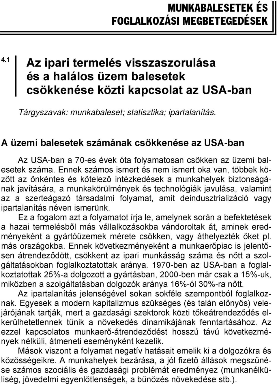 A üzemi balesetek számának csökkenése az USA-ban Az USA-ban a 70-es évek óta folyamatosan csökken az üzemi balesetek száma.