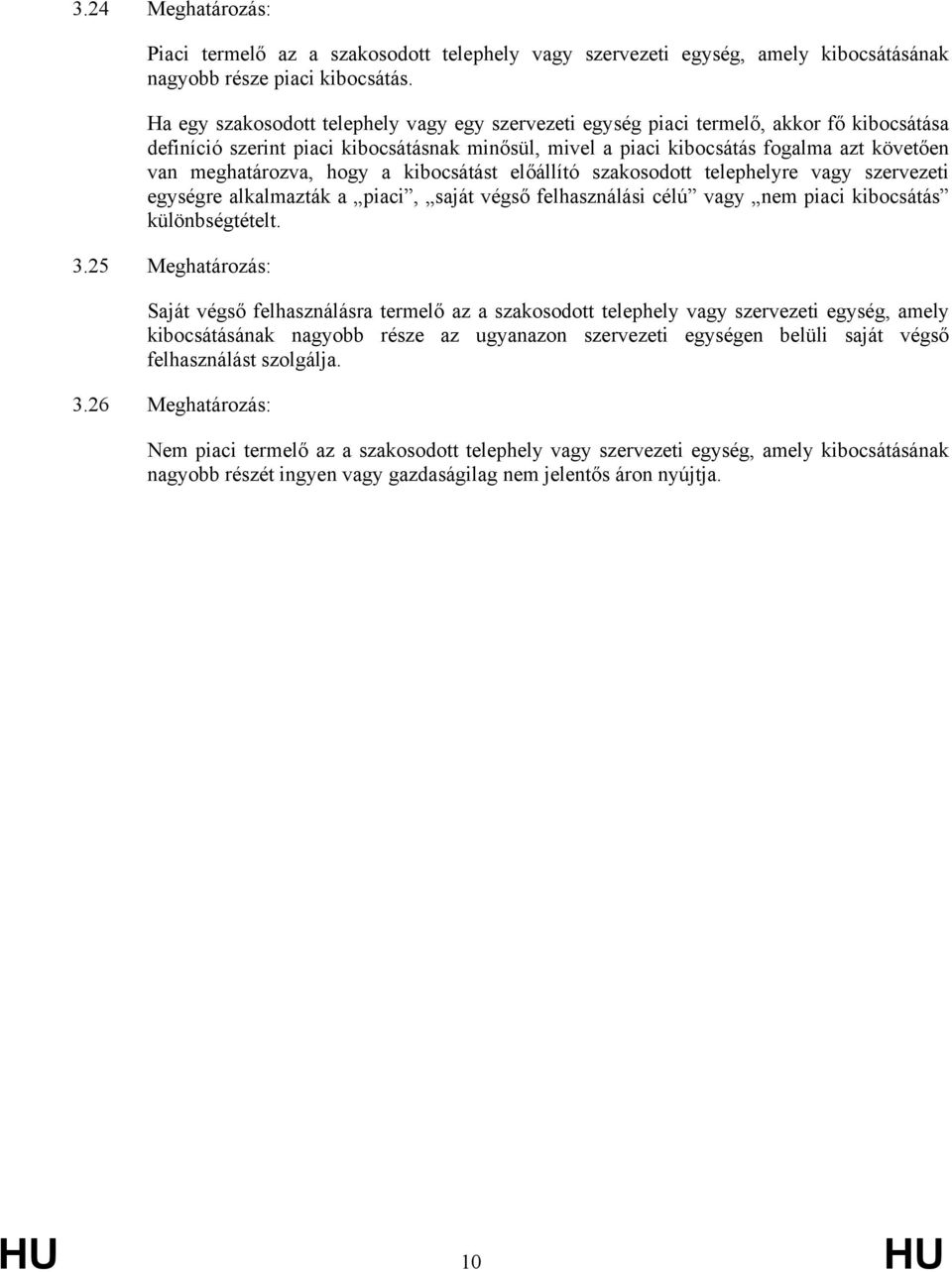 meghatározva, hogy a kibocsátást előállító szakosodott telephelyre vagy szervezeti egységre alkalmazták a piaci, saját végső felhasználási célú vagy nem piaci kibocsátás különbségtételt. 3.