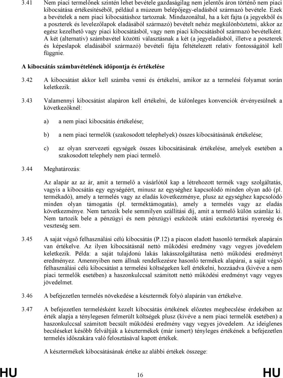 Mindazonáltal, ha a két fajta (a jegyekből és a poszterek és levelezőlapok eladásából származó) bevételt nehéz megkülönböztetni, akkor az egész kezelhető vagy piaci kibocsátásból, vagy nem piaci