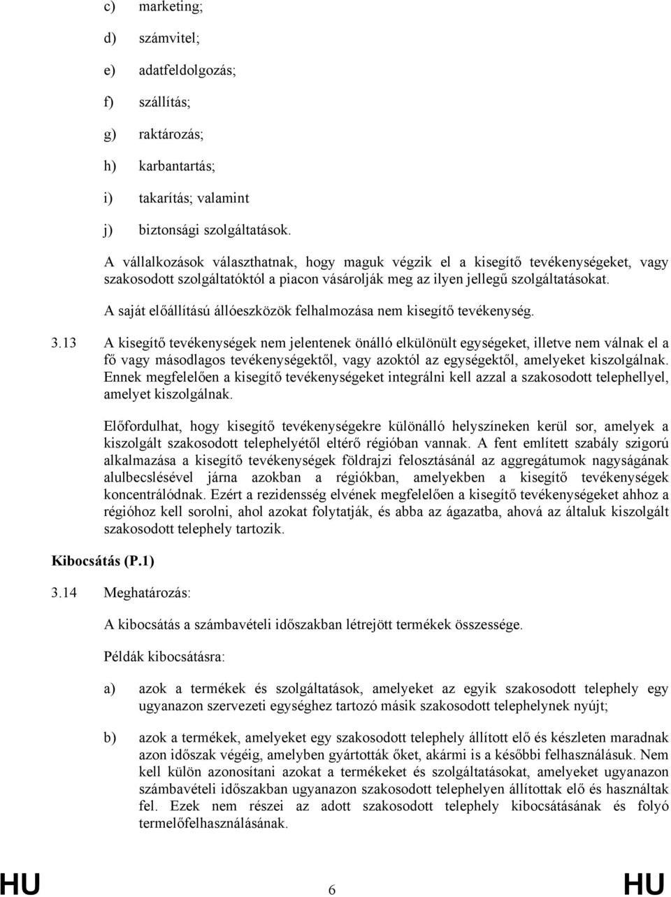 A saját előállítású állóeszközök felhalmozása nem kisegítő tevékenység. 3.