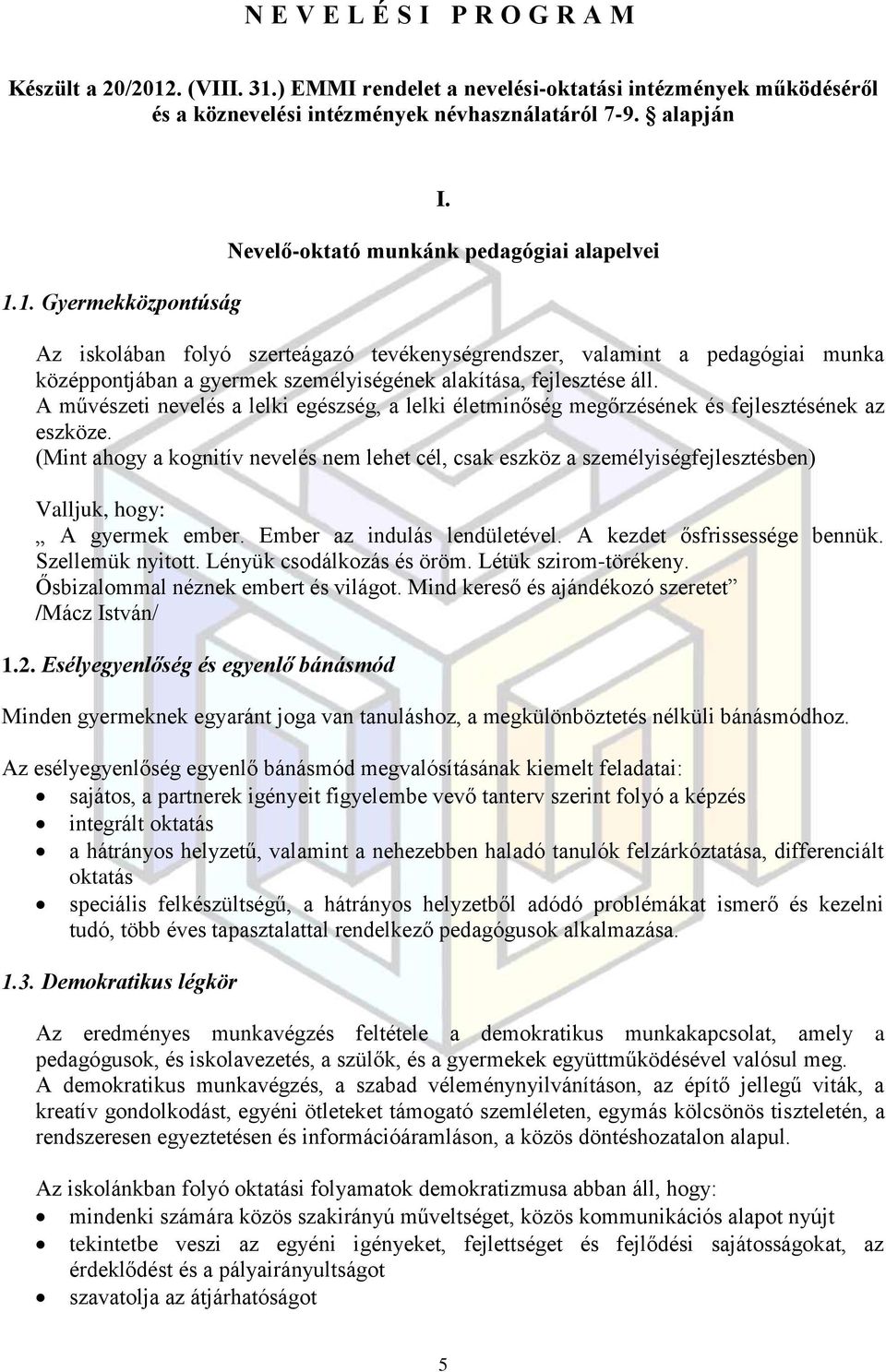 A művészeti nevelés a lelki egészség, a lelki életminőség megőrzésének és fejlesztésének az eszköze.