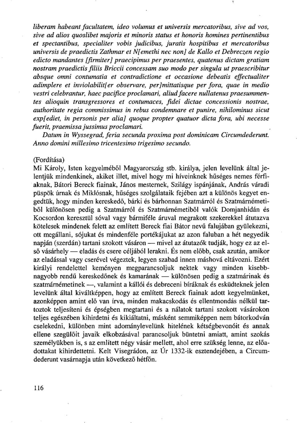 gratiam nostram praedictis filiis Briccii concessam suo modo per singula ut praescribitur absque omni contumatia et contradictione et occasione debeatis effectualiter adimplere et inviolabilitfer