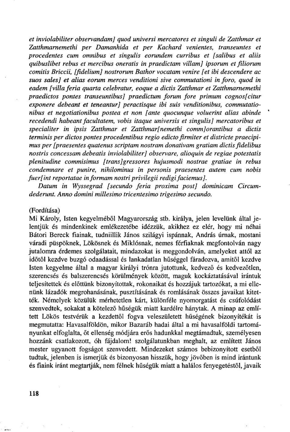 sales] et alias eorum merces venditioni sive commutationi in foro, quod in eadem [villa feria quarta celebratur, eoque a dictis Zatthmar et Zatthmarnemethi praedictos pontes transeuntibusj praedictum