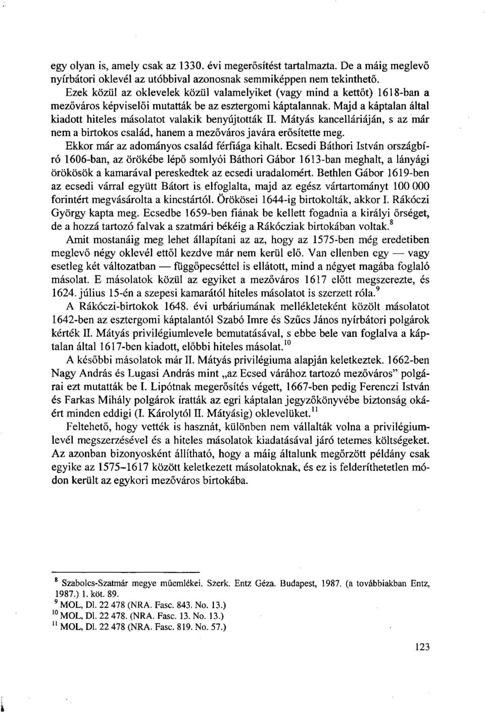 Majd a káptalan által kiadott hiteles másolatot valakik benyújtották II. Mátyás kancelláriáján, s az már nem a birtokos család, hanem a mezőváros javára erősítette meg.