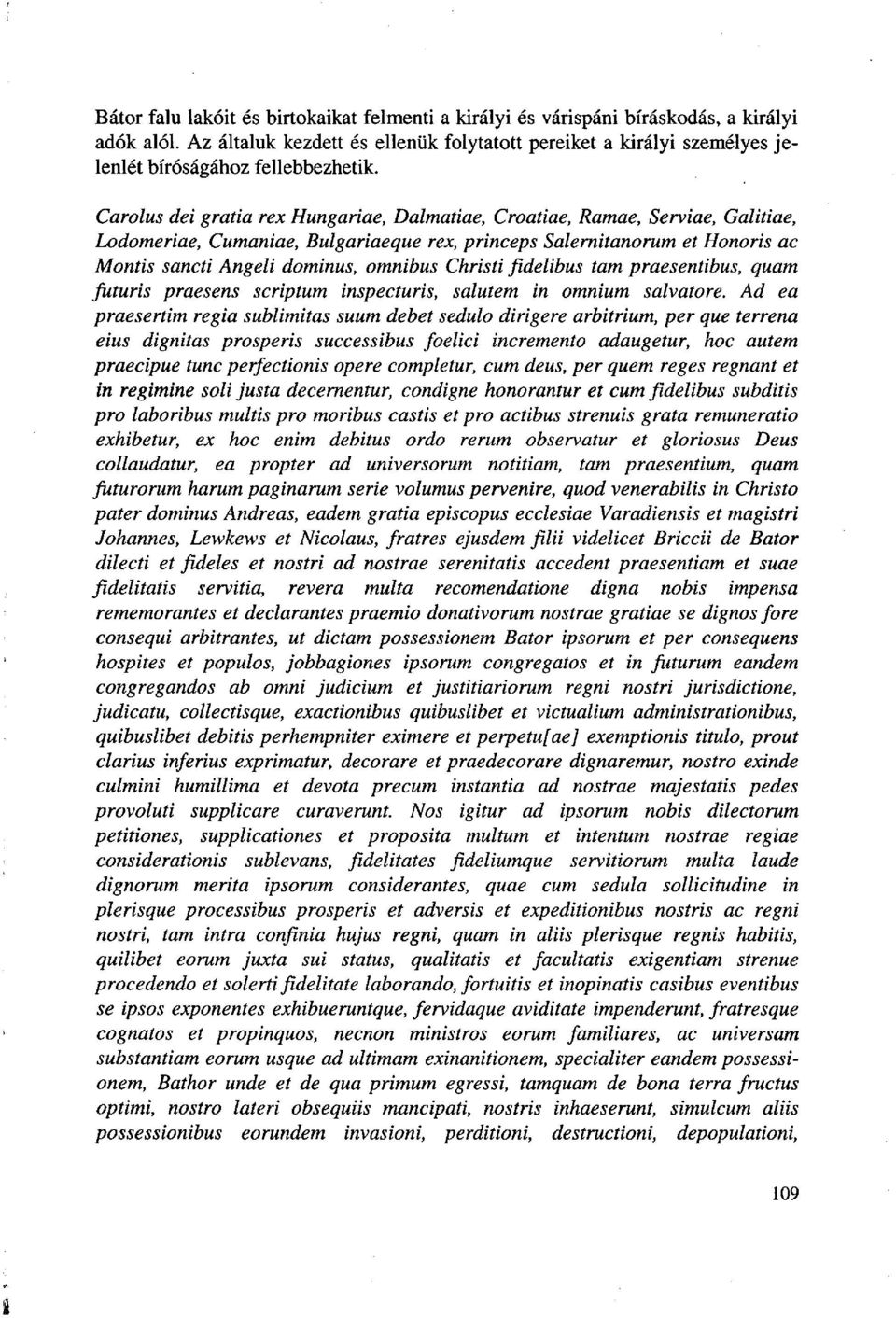 Carolus dei gratia rex Hungariae, Dalmatiae, Croatiae, Ramae, Serviae, Galitiae, Lodomeriae, Cumaniae, Bulgariaeque rex, princeps Salernitanorum et Honoris ac Montis sancti Angeli dominus, omnibus