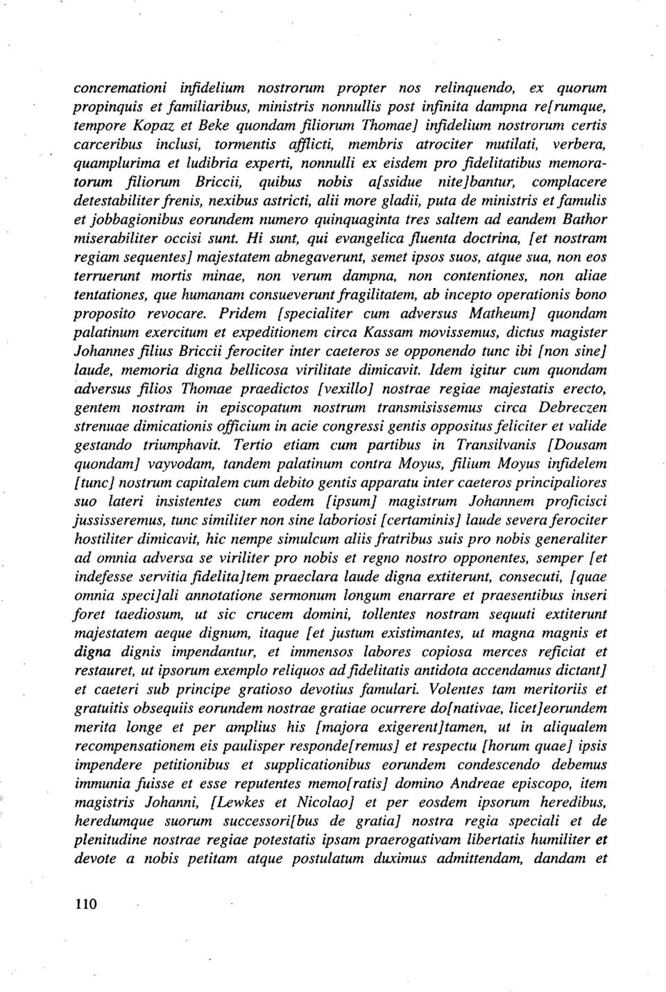 Briccii, quibus nobis a[ssidue nitejbantur, complacere detestabiliter frenis, nexibus astricti, alii more gladii, puta de ministris et famulis et jobbagionibus eorundem numero quinquaginta tres