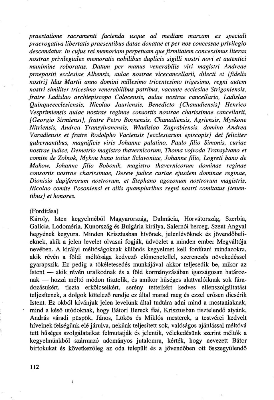 Datum per manus venerabilis viri magistri Andreae praepositi ecclesiae Albensis, aulae nostrae vicecancellarii, dilecti et [fidelis nostri] Idus Martii anno domini millesimo tricentesimo trigesimo,