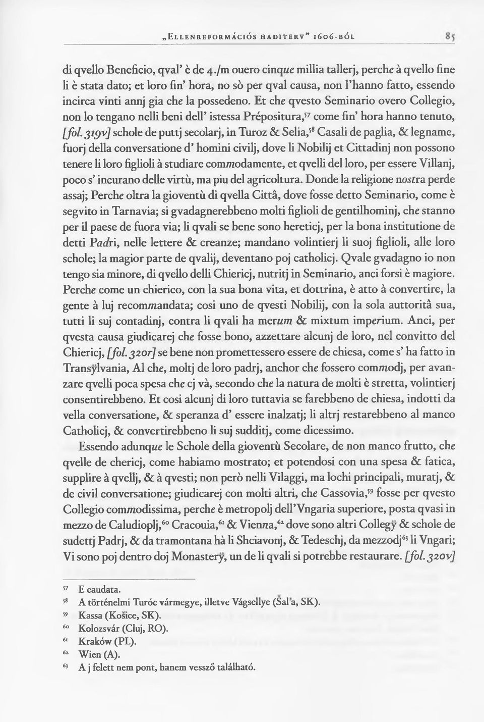 Et che qvesto Seminario overo Collegio, non lo tengano nelli beni dell istessa Prépositura,57 come fin hora hanno tenuto, [fai.