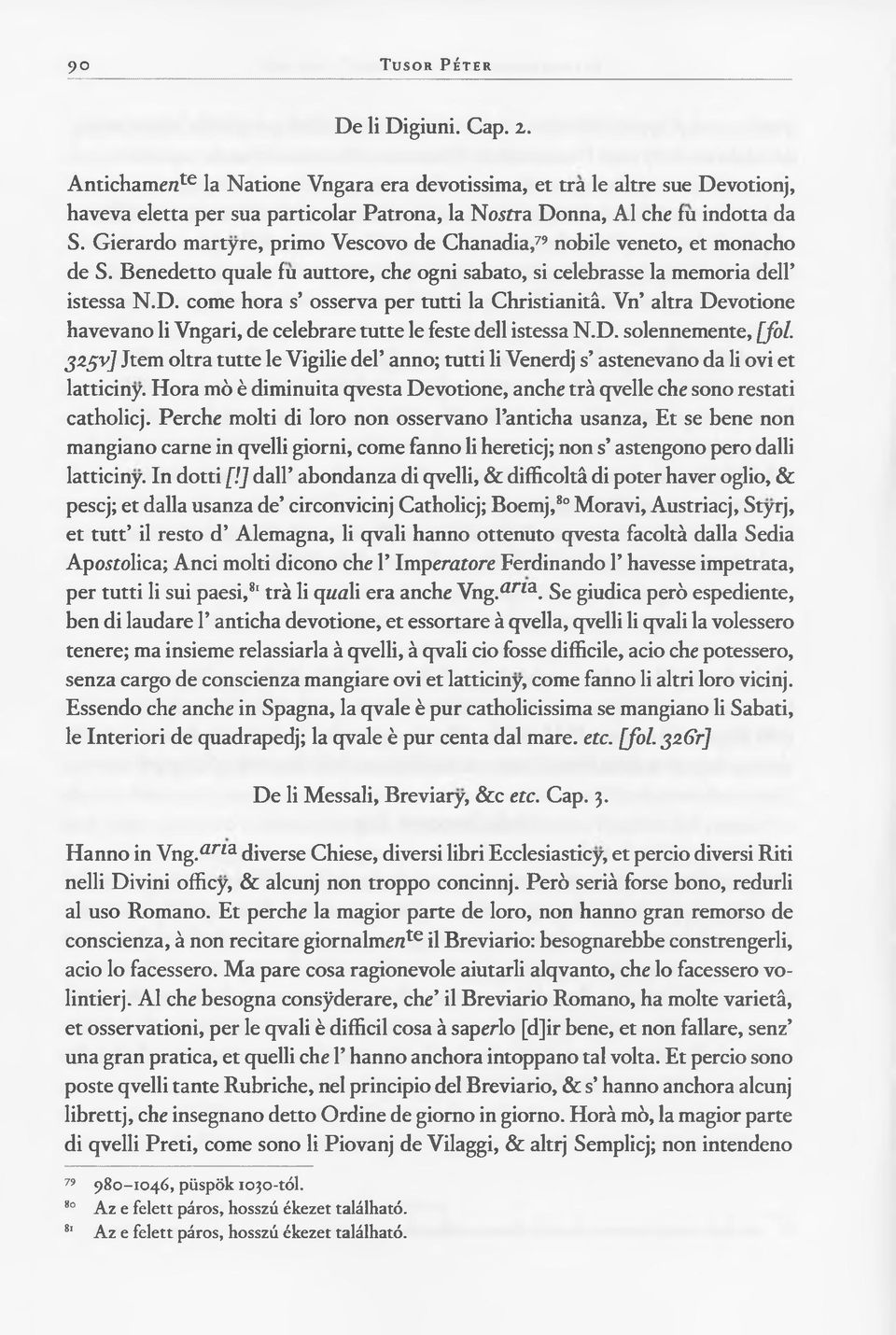 Gierardo martyre, primo Vescovo de Chanadia,79 nobile veneto, et monacho de S. Benedetto quale fu auttore, che ogni sabato, si celebrasse la memoria dell istessa N.D.