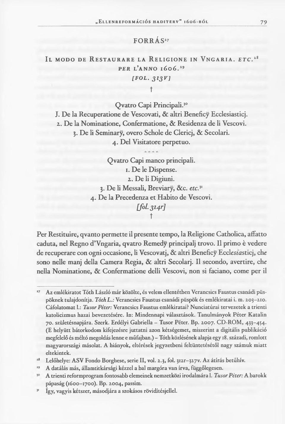 4. Del Visitatore perpetuo. Qvatro Capi manco principali. 1. De le Dispense. 2. De li Digiuni. 3. De li Messali, Breviary, &c. etc.*' 4. De la Precedenza et Habito de Vescovi.