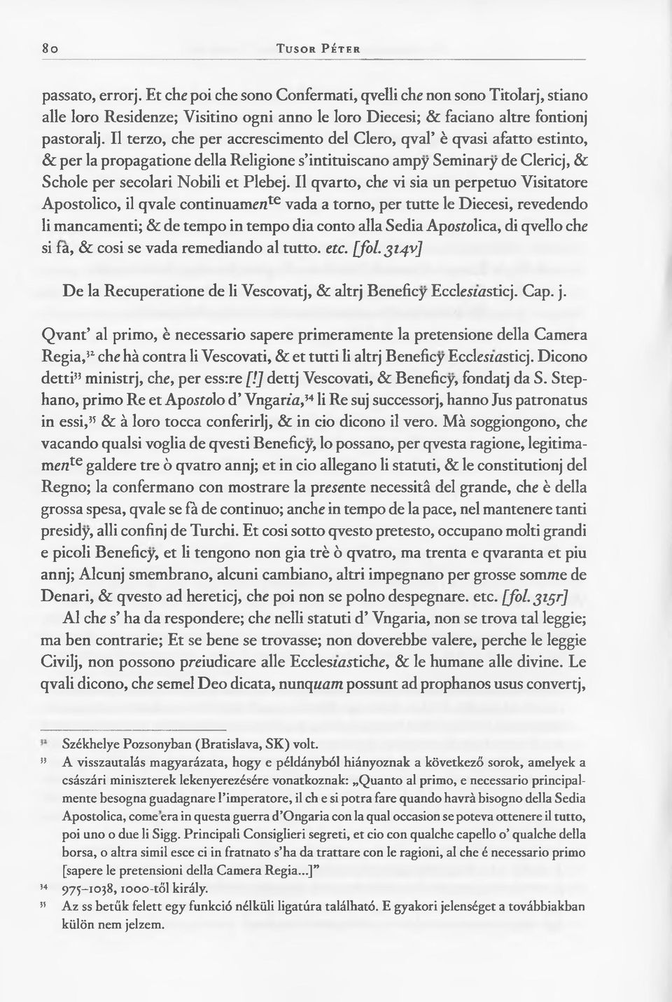 Il terzo, che per accrescimento del Clero, qval ' è oprasi afatto estinto, & per la propagatione della Religione s intituiscano ampÿ Seminary de Clericj, & Schole per secolari Nobili et Plebej.