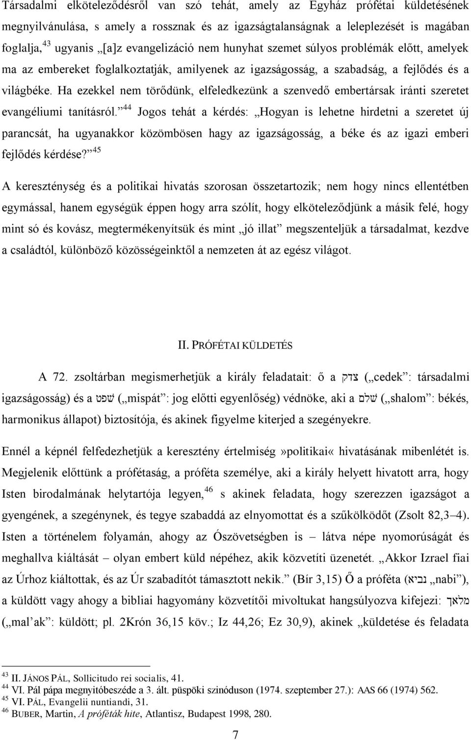 Ha ezekkel nem törődünk, elfeledkezünk a szenvedő embertársak iránti szeretet evangéliumi tanításról.