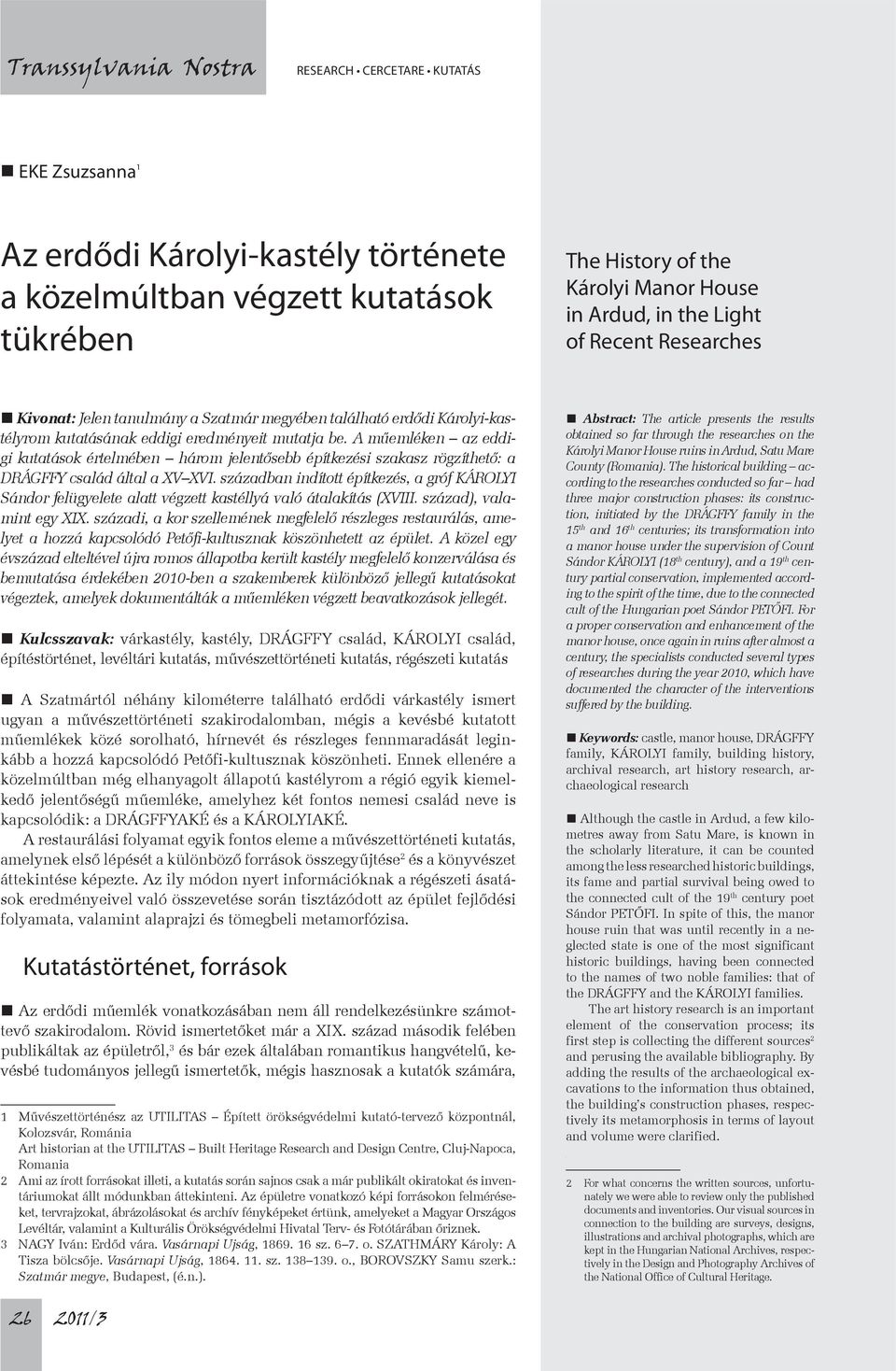 A műemléken az eddigi kutatások értelmében három jelentősebb építkezési szakasz rögzíthető: a DRÁGFFY család által a XV XVI.