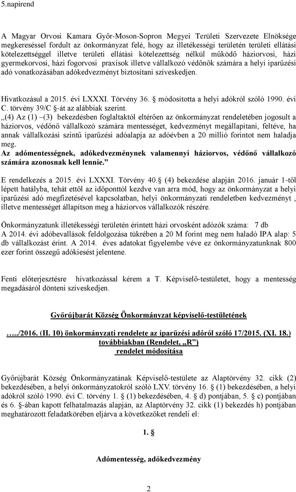 biztosítani szíveskedjen. Hivatkozásul a 2015. évi LXXXI. Törvény 36. módosította a helyi adókról szóló 1990. évi C. törvény 39/C -át az alábbiak szerint.