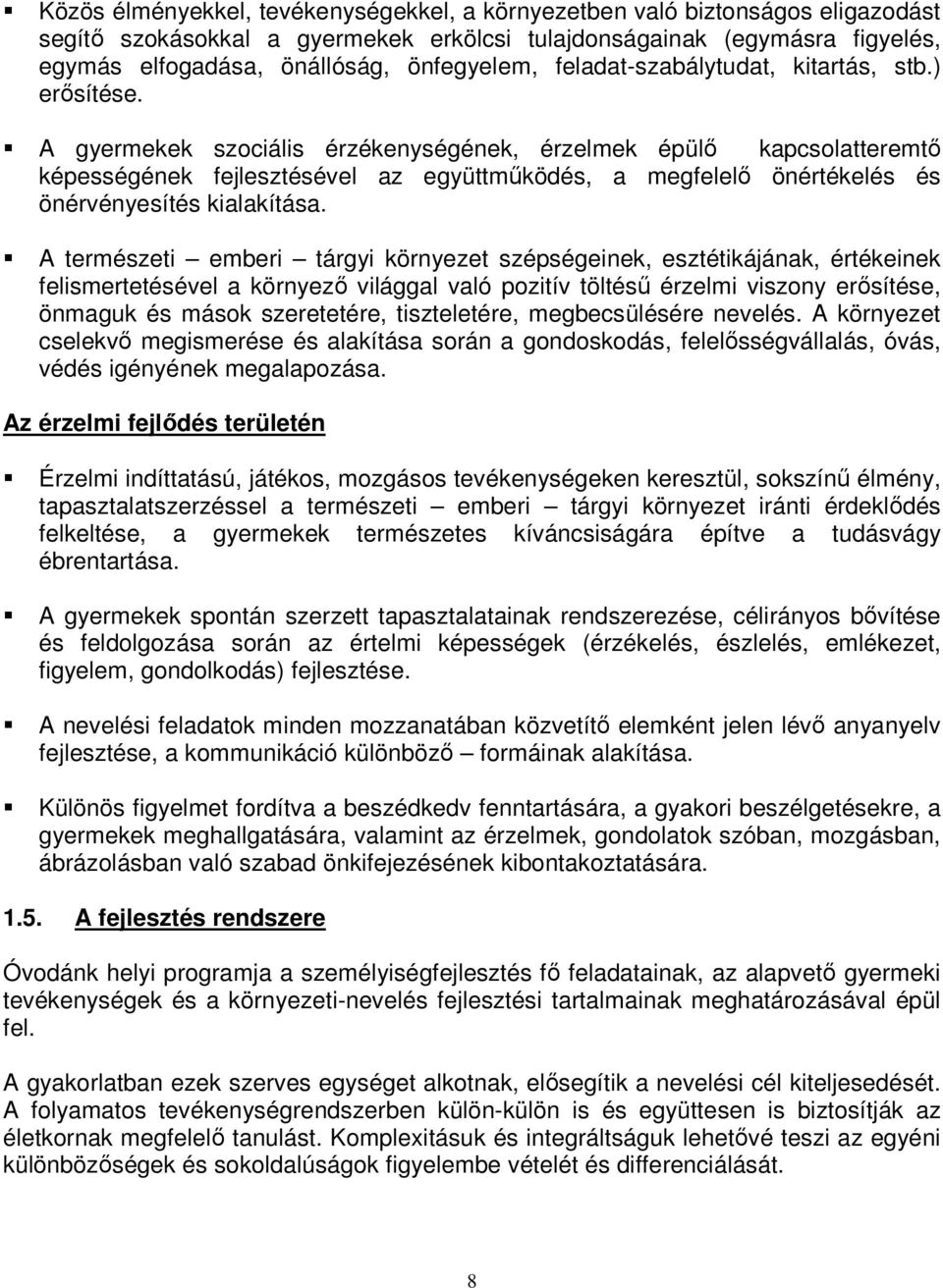 A gyermekek szociális érzékenységének, érzelmek épülő kapcsolatteremtő képességének fejlesztésével az együttműködés, a megfelelő önértékelés és önérvényesítés kialakítása.