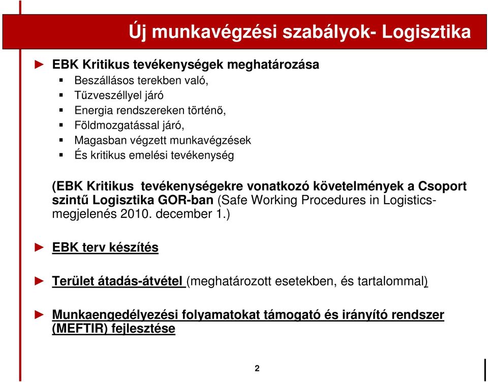 vonatkozó követelmények a Csoport szintű Logisztika GOR-ban (Safe Working Procedures in Logisticsmegjelenés 2010. december 1.