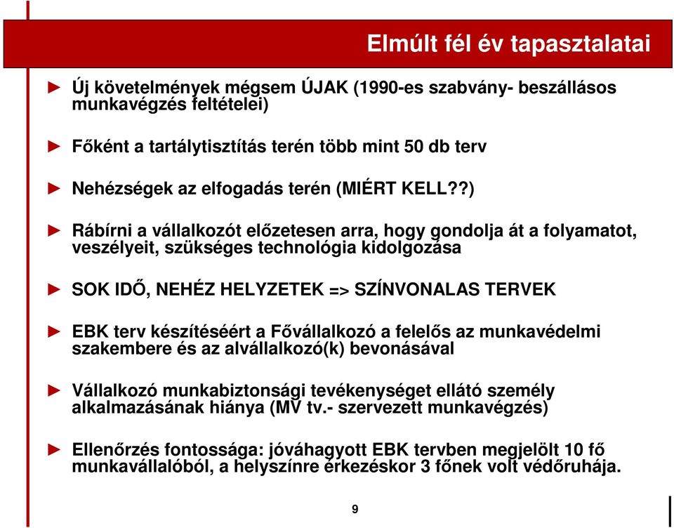 ?) Rábírni a vállalkozót előzetesen arra, hogy gondolja át a folyamatot, veszélyeit, szükséges technológia kidolgozása SOK IDŐ, NEHÉZ HELYZETEK => SZÍNVONALAS TERVEK EBK terv