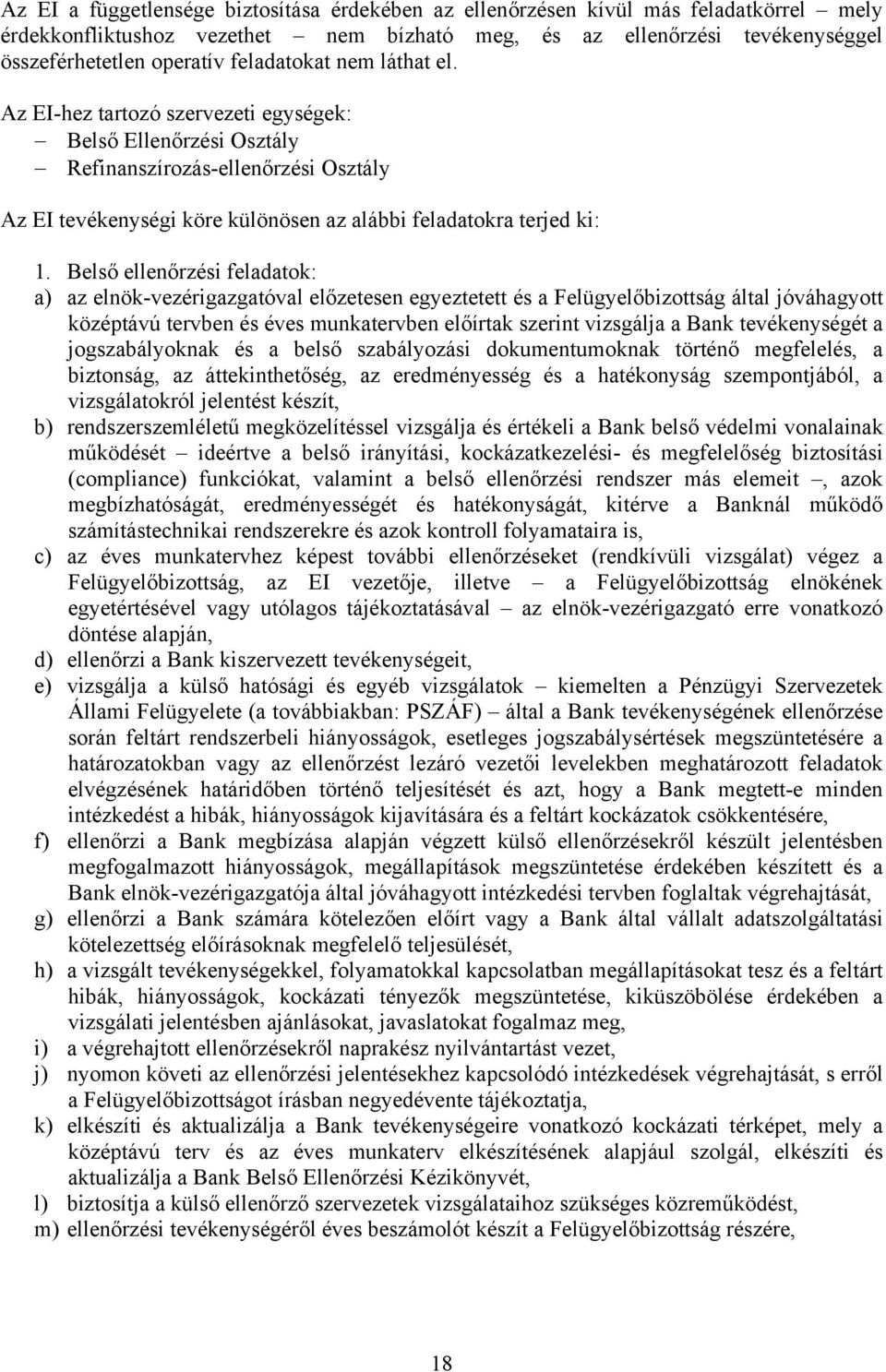 Belső ellenőrzési feladatok: a) az elnök-vezérigazgatóval előzetesen egyeztetett és a Felügyelőbizottság által jóváhagyott középtávú tervben és éves munkatervben előírtak szerint vizsgálja a Bank