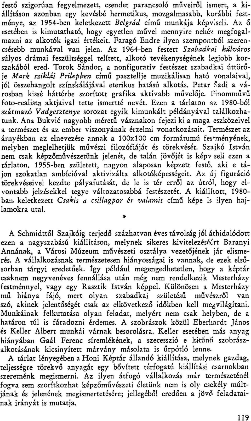 Az 1964-ben festett Szabadkai külváros súlyos drámai feszültséggel telített, alkotó tevékenységének legjobb korszakából ered.