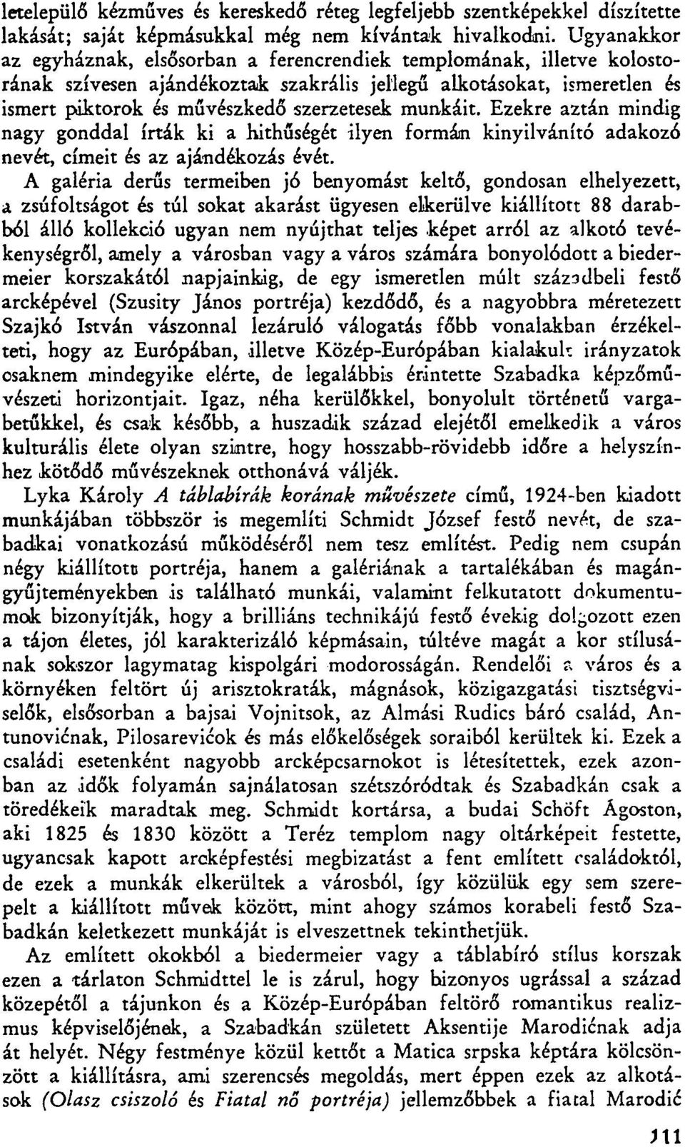 munkáit. Ezekre aztán mindig nagy gonddal írták ki a hithűségét ilyen formáin kinyilvánító adakozó nevét, címeit és az ajándékozás évét.