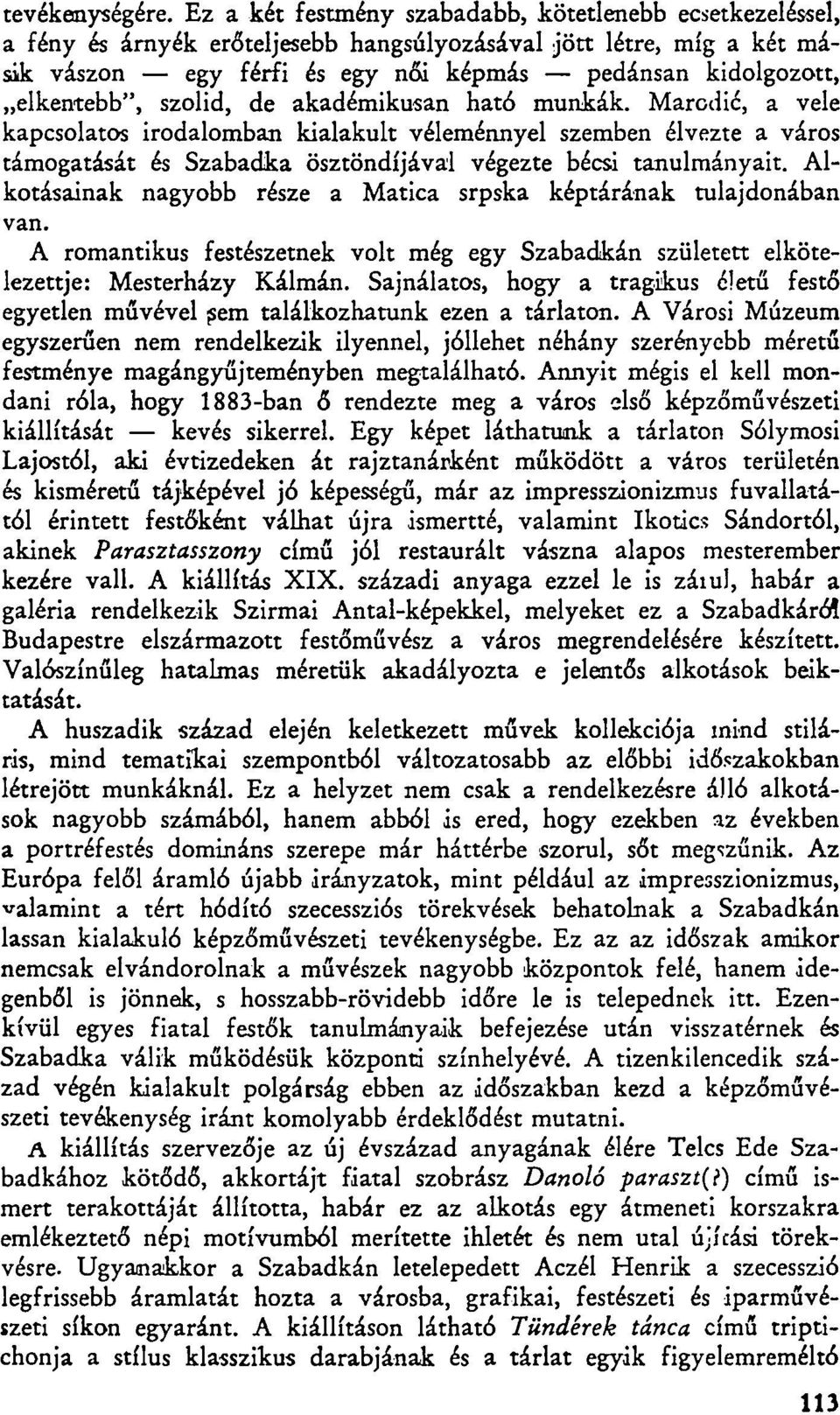 elkentebb", szolid, de akadémikusán ható munkák. Marcdié, a vele kapcsolatos irodalomban kialakult véleménnyel szemben élvezte a város támogatását és Szabadka ösztöndíjával végezte bécsi tanulmányait.