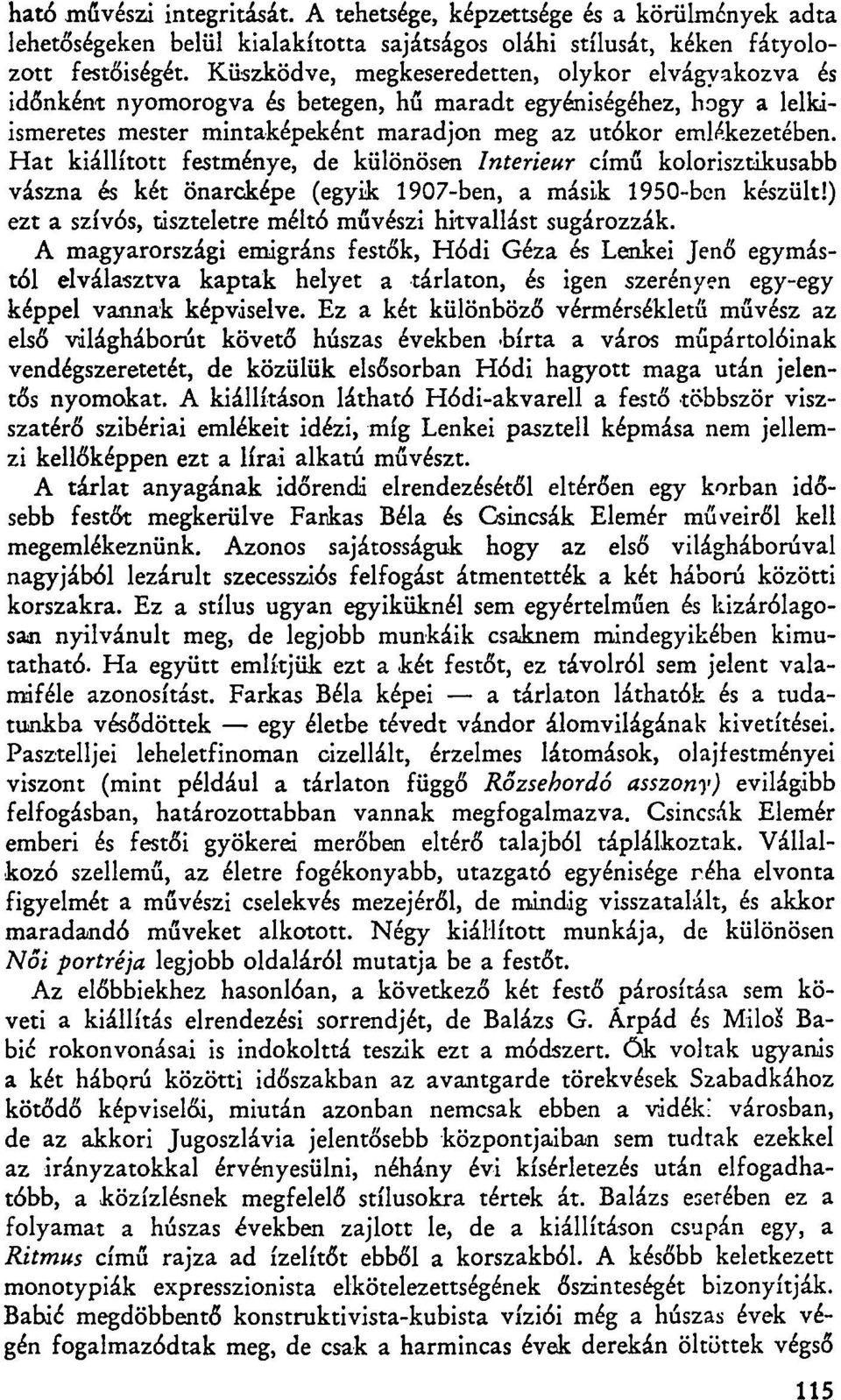 Hat kiállított festménye, de különösen Interieur című kolorisztikusabb vászna és két önarcképe (egyik 1907-ben, a másik 1950-ben készült!