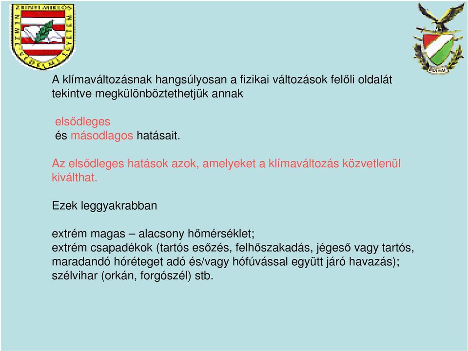 Az elsıdleges hatások azok, amelyeket a klímaváltozás közvetlenül kiválthat.