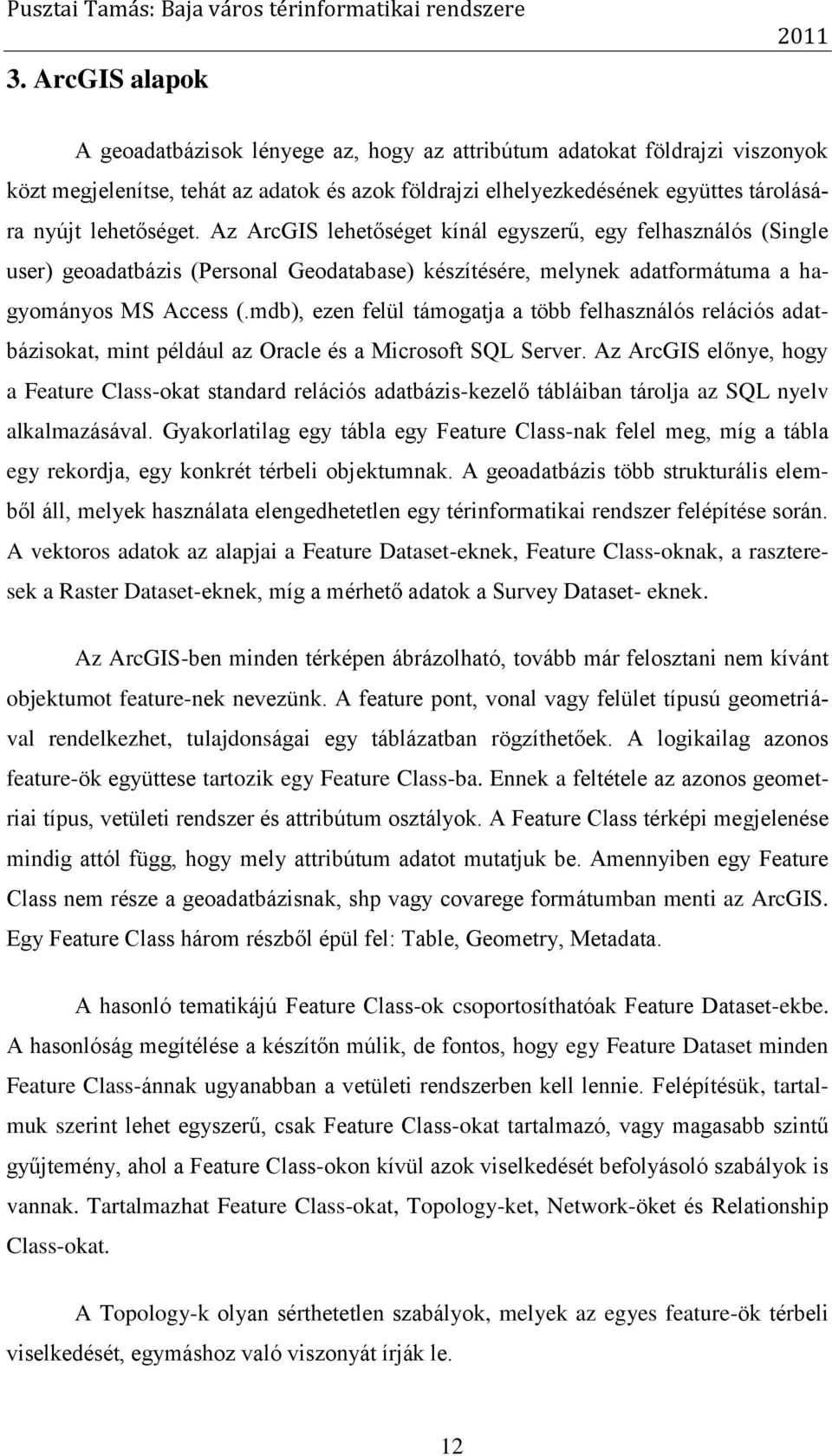 mdb), ezen felül támogatja a több felhasználós relációs adatbázisokat, mint például az Oracle és a Microsoft SQL Server.