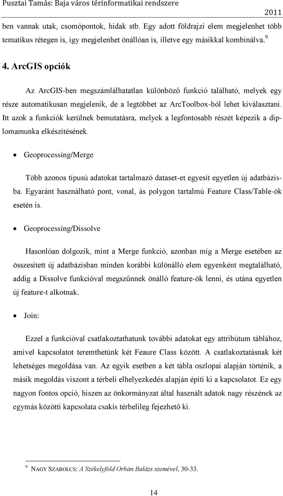 Itt azok a funkciók kerülnek bemutatásra, melyek a legfontosabb részét képezik a diplomamunka elkészítésének.