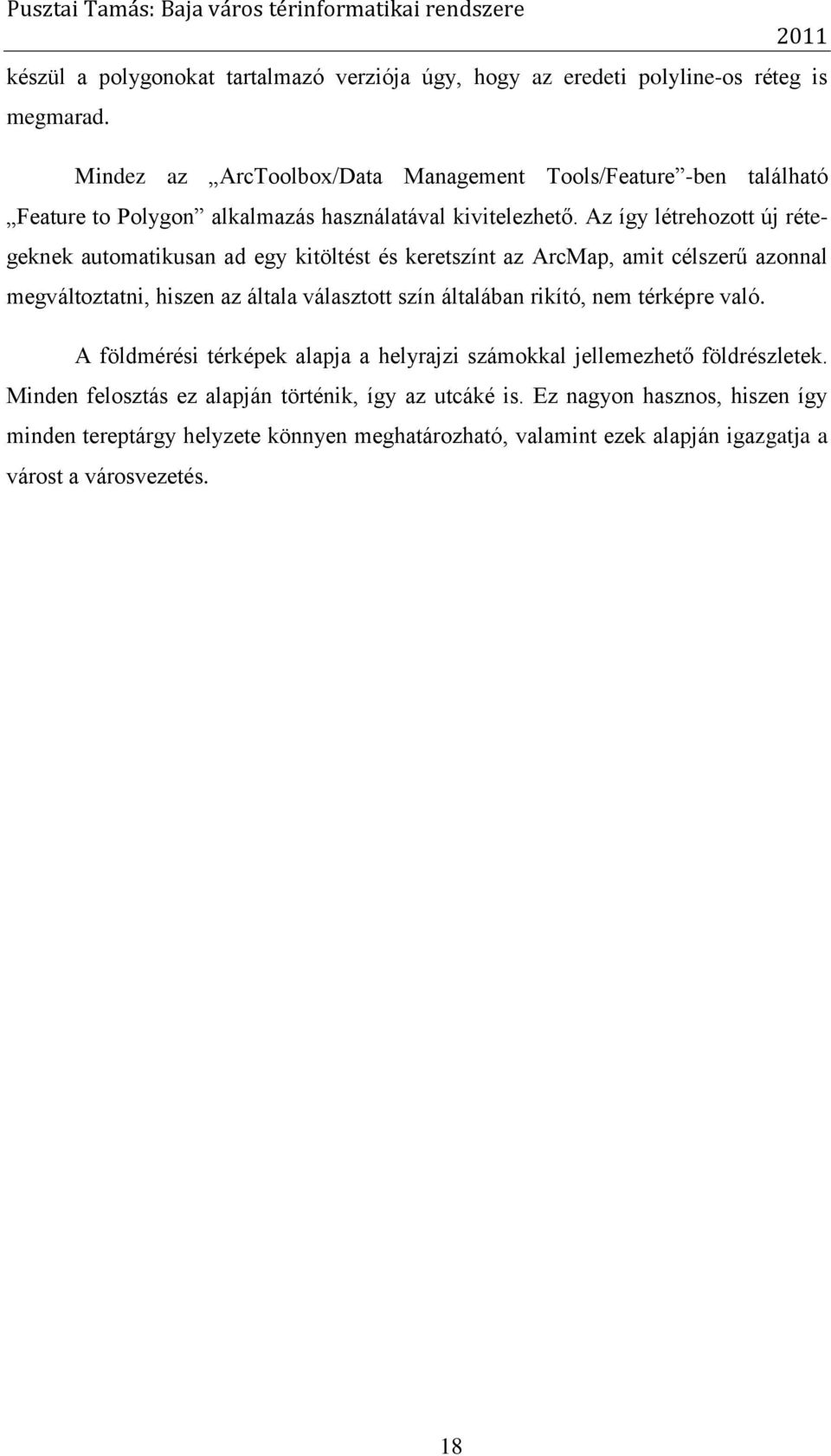 Az így létrehozott új rétegeknek automatikusan ad egy kitöltést és keretszínt az ArcMap, amit célszerű azonnal megváltoztatni, hiszen az általa választott szín általában