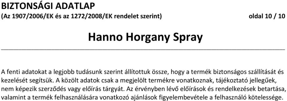 A közölt adatok csak a megjelölt termékre vonatkoznak, tájékoztató jellegűek, nem képezik szerződés vagy előírás