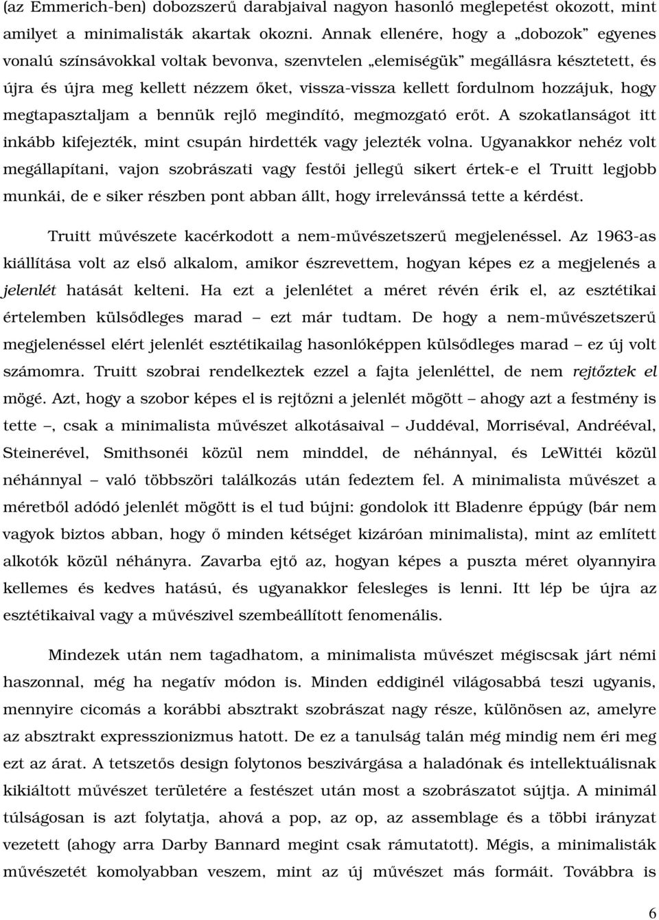 hozzájuk, hogy megtapasztaljam a bennük rejlı megindító, megmozgató erıt. A szokatlanságot itt inkább kifejezték, mint csupán hirdették vagy jelezték volna.