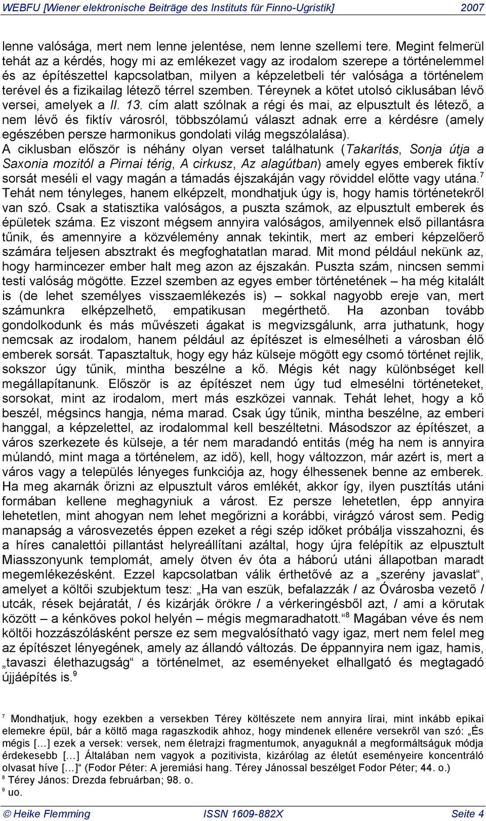 fizikailag létez! térrel szemben. Téreynek a kötet utolsó ciklusában lév! versei, amelyek a II. 13. cím alatt szólnak a régi és mai, az elpusztult és létez!, a nem lév!