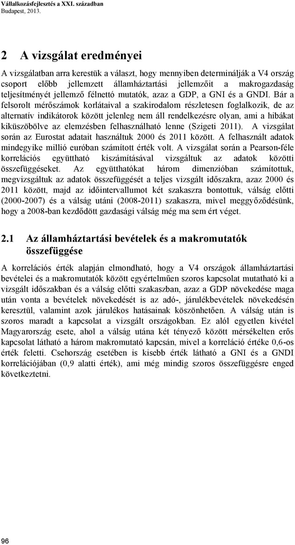 félnettó mutatók, azaz a GDP, a GNI és a GNDI.