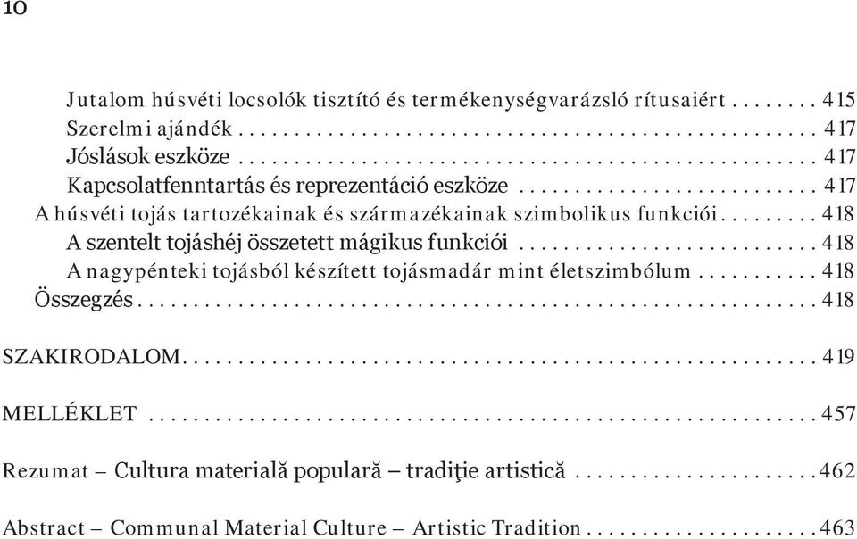 ..418 A szentelt tojáshéj összetett mágikus funkciói...418 A nagypénteki tojásból készített tojásmadár mint életszimbólum...418 Összegzés.