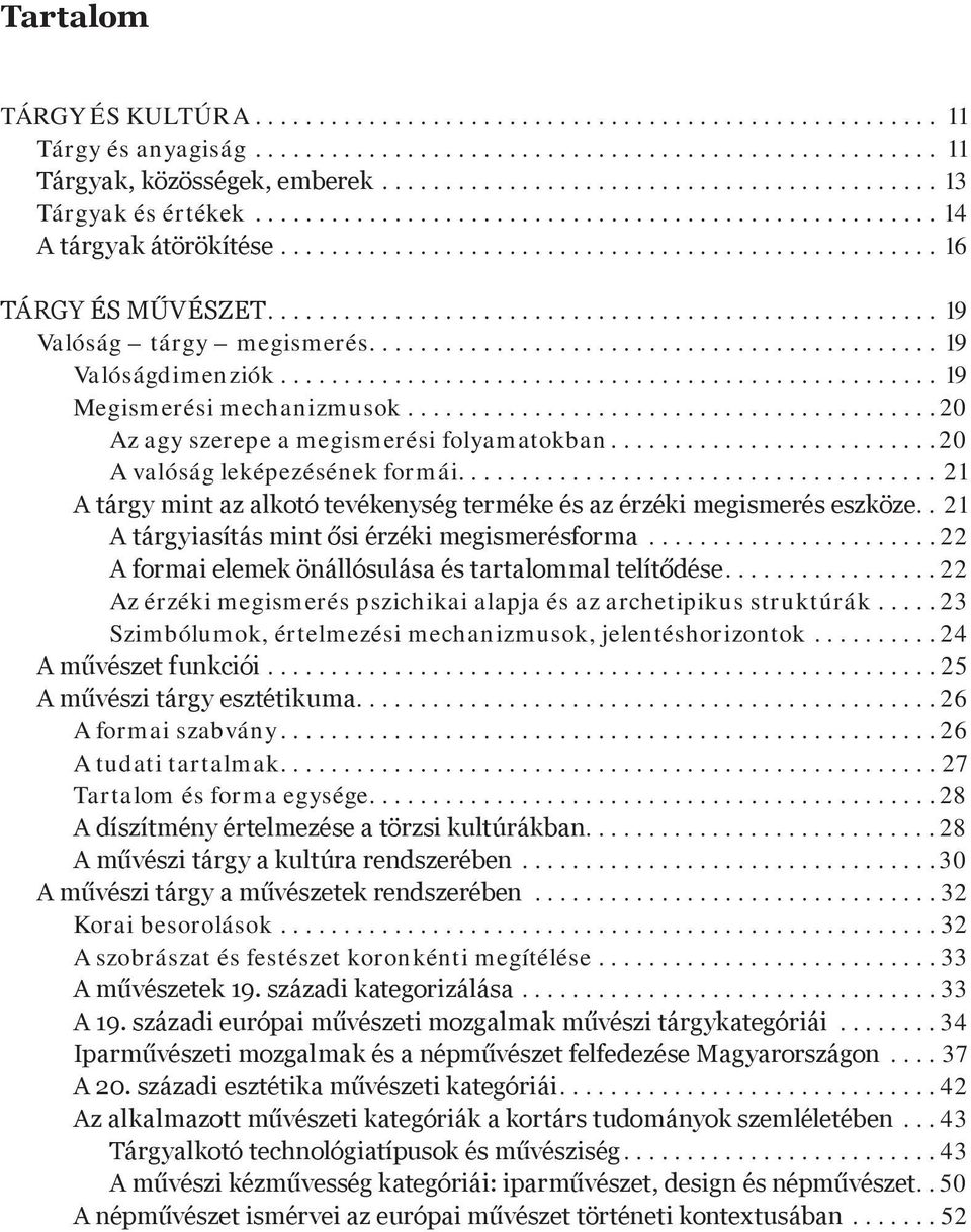 ..................................... 21 A tárgy mint az alkotó tevékenység terméke és az érzéki megismerés eszköze.. 21 A tárgyiasítás mint ősi érzéki megismerésforma.