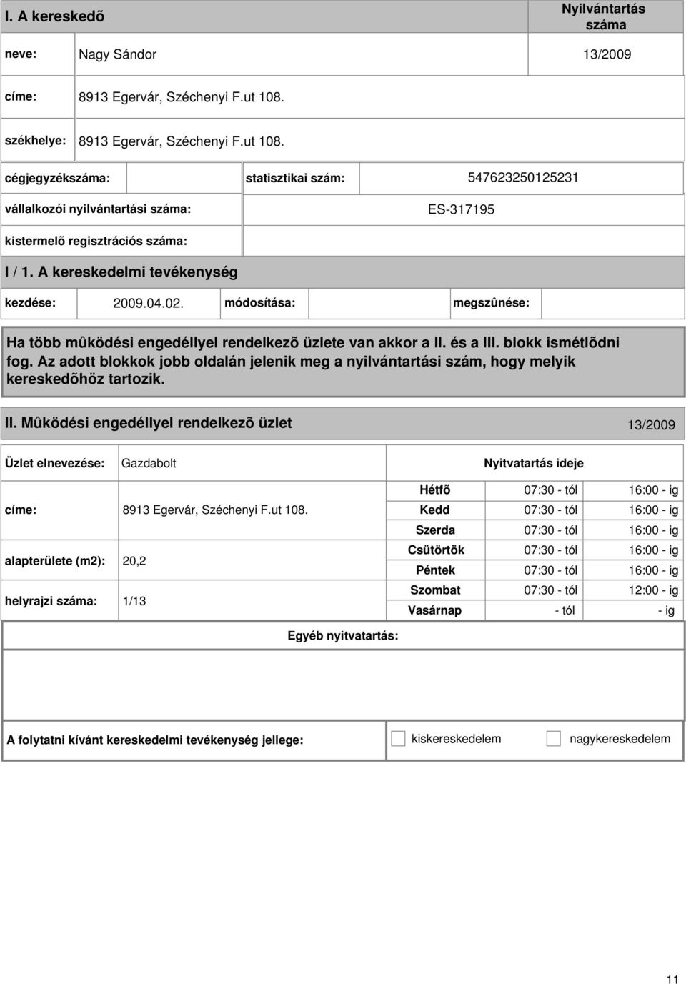 módosítása: megszûnése: II. Mûködési engedéllyel rendelkezõ üzlet 13/2009 Gazdabolt címe: 8913 Egervár, Széchenyi F.ut 108.